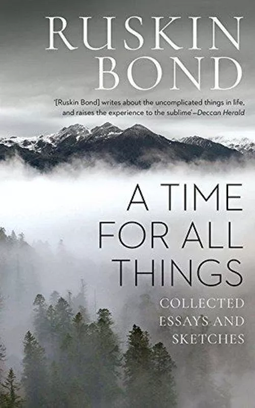 Ruskin Bond A Time for all Things: Collected Essays and Sketches - Paperback